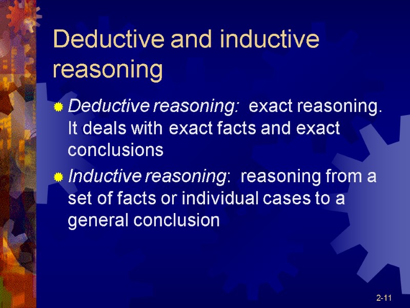 2-11 Deductive and inductive reasoning Deductive reasoning:  exact reasoning.  It deals with